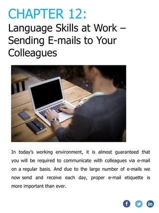 Here are a few guidelines to keep in mind
when sending e-mails to your colleagues:
• Always use a relevant and descriptive...