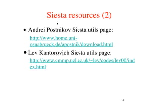 4
Siesta resources (2)
• Andrei Postnikov Siesta utils page:
http://www.home.uni-
osnabrueck.de/apostnik/download.html
•Lev Kantorovich Siesta utils page:
http://www.cmmp.ucl.ac.uk/~lev/codes/lev00/ind
ex.html
 