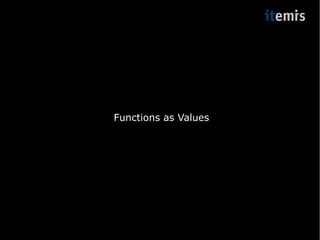 Functions as Values 
 