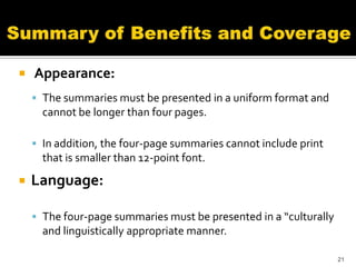  Appearance:
     The summaries must be presented in a uniform format and
      cannot be longer than four pages.

     In addition, the four-page summaries cannot include print
      that is smaller than 12-point font.
   Language:

     The four-page summaries must be presented in a “culturally
      and linguistically appropriate manner.

                                                                   21
 