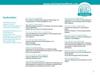 4StudienleiterDas MINI MED Studiumkooperiert mit allen medizinischen Universitäten und medizinischen Gesellschaften.Die MINI MED Studienleiter sind für das Programm verantwortlich. Ihrem Engagement ist es zu verdanken, dass das MINI MED Studium mit hochkarätigen Referenten und ebenso hochkarätigen Vortragsthemen aufwarten kann.