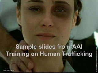 Photo Credit: UNODC
Sample slides from AAI
Training on Human Trafficking
©AirlineAmbassadorsInternational
 