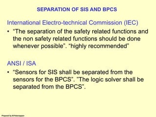 Prepared by M.Palaniappan
International Electro-technical Commission (IEC)
• “The separation of the safety related functio...