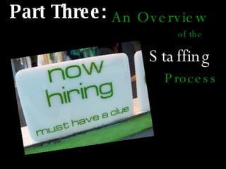 An Overview     of the   Staffing     Process Part Three: 