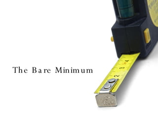 The Bare Minimum 