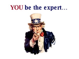 YOU   be the expert…   