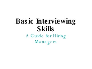 Basic Interviewing Skills A Guide for Hiring Managers 