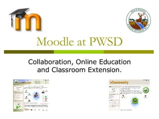 Moodle at PWSD Collaboration, Online Education and Classroom Extension. 