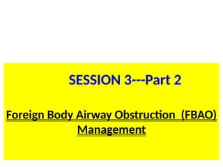 SL.ppt/TR/FC 20 117
BLS for HCP
Foreign Body Airway Obstruction (FBAO)
Management
SESSION 3---Part 2
 
