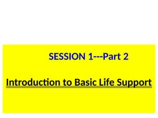 SL.ppt/TR/FC 20 19
BLS for HCP
Introduction to Basic Life Support
SESSION 1---Part 2
 