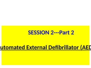 SL.ppt/TR/FC 20 70
BLS for HCP
Automated External Defibrillator (AED
SESSION 2---Part 2
 