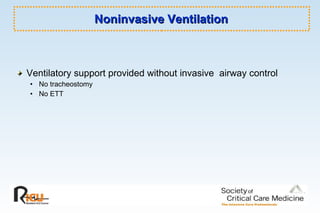 Noninvasive Ventilation Ventilatory support provided without invasive  airway control  No tracheostomy No ETT 