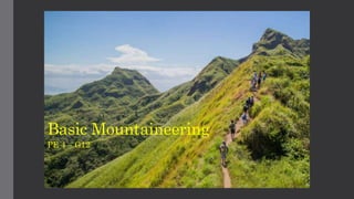 Basic Mountaineering
PE 4 – G12
 