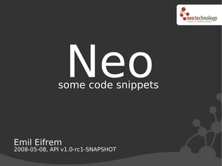 Neo
              some code snippets




Emil Eifrem
2008-05-08, API v1.0-rc1-SNAPSHOT
 