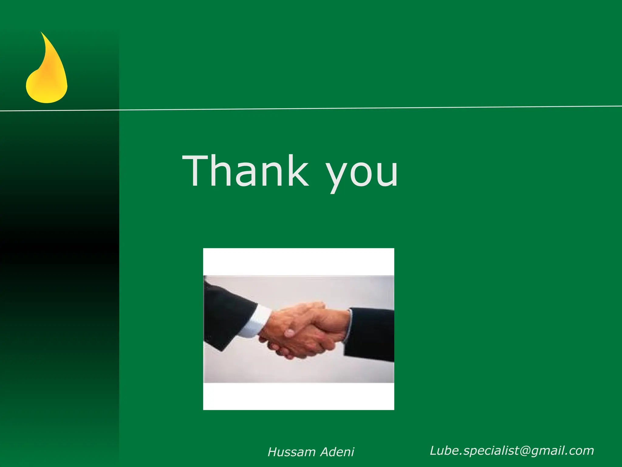 Hussam Adeni
Thank you
Lube.specialist@gmail.com
 