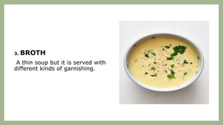 3. BROTH
A thin soup but it is served with
different kinds of garnishing.
 