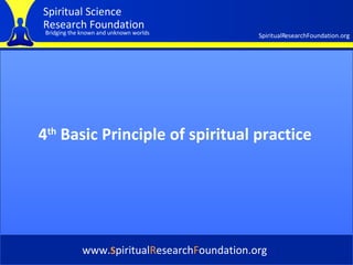 Cover 4 th  Basic Principle of spiritual practice   www. S piritual R esearch F oundation.org 