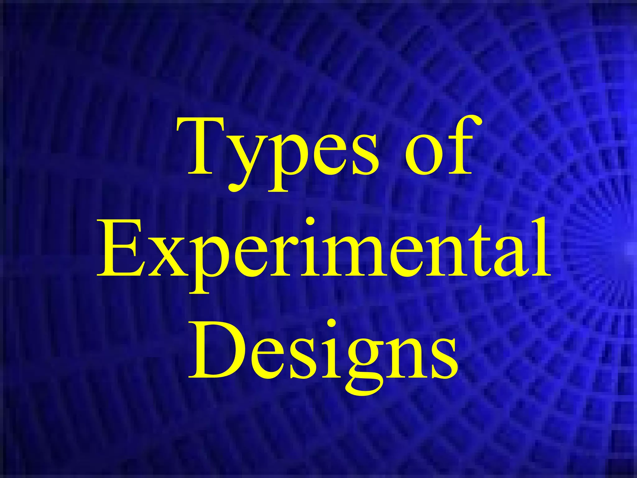Types of Experimental Designs 