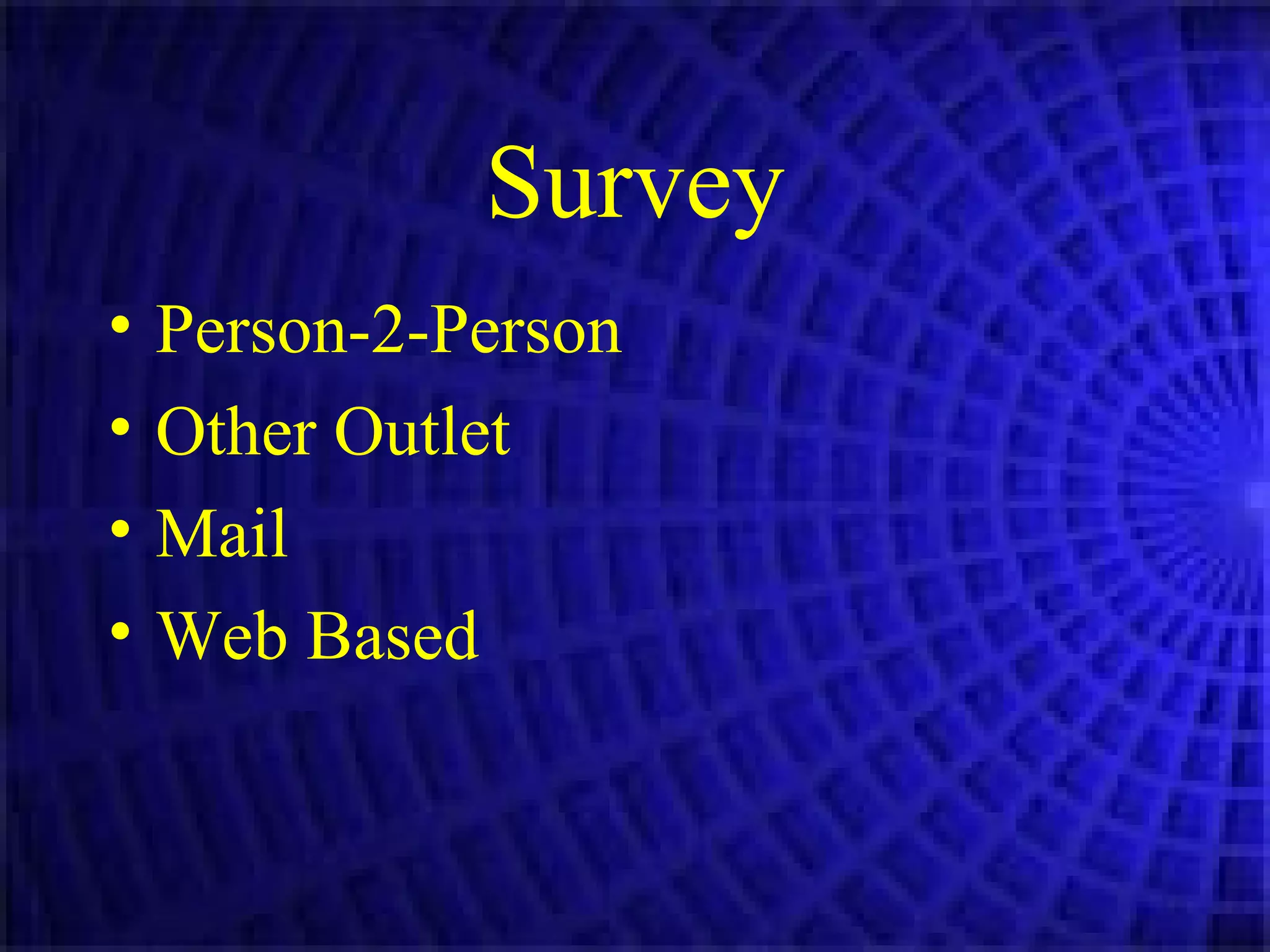 Survey Person-2-Person Other Outlet  Mail Web Based 