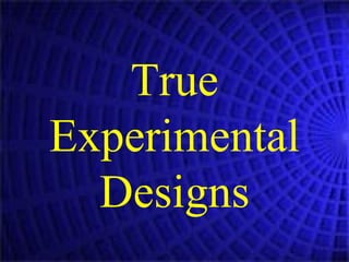 True Experimental Designs 