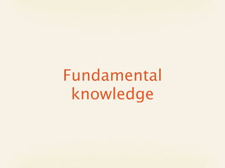 Fundamental
 knowledge
 