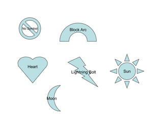 No Symbol          Block Arc




   Heart
                   Lightning Bolt   Sun




            Moon
 