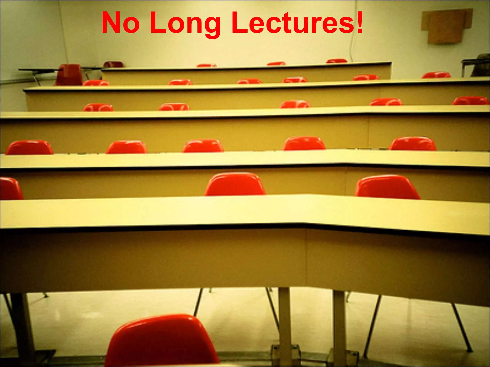 No Long Lectures! 