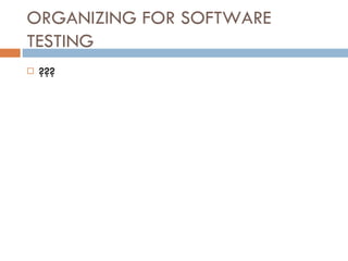 ORGANIZING FOR SOFTWARE TESTING ??? 