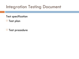 Integration Testing Document Test specification Test plan Test procedure 