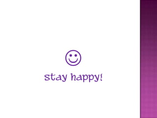 
Stay happy!
 