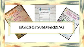 WHAT IS A SUMMARY?
BASICSOFSUMMARIZING
 