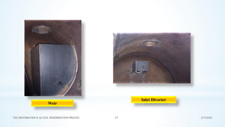3/7/2020TEG DEHYDRATION & GLYCOL REGENERATION PROCESS 17
Weir
Inlet Diverter
 