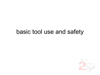 basic tool use and safety 