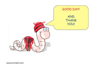 www.vermiphil.com	
GOOD DAY!
AND
THANK
YOU!
 