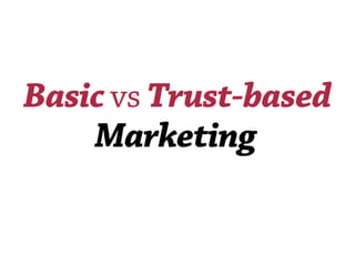 Basic vs Trust based marketing.