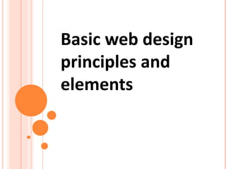 Basic web design
principles and
elements
 