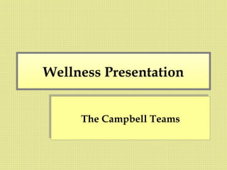 Wellness Presentation The Campbell Teams 