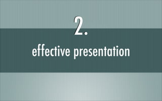 effective presentation
2.
 