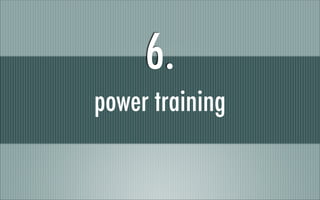 power training
6.
 