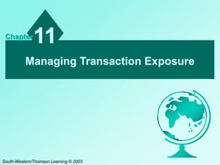 Managing Transaction Exposure
11Chapter
South-Western/Thomson Learning © 2003
 