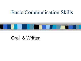 Basic Communication Skills



Oral & Written
 