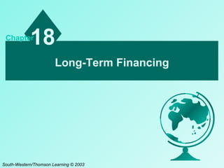 18

Chapter

Long-Term Financing

South-Western/Thomson Learning © 2003

 