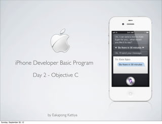 iPhone Developer Basic Program
Day 2 Objective-C 2.0
by Eakapong Kattiya www.ibluecode.com eak.k@ibluecode.com +66 086-673-2111
Saturday, June 1, 13
 