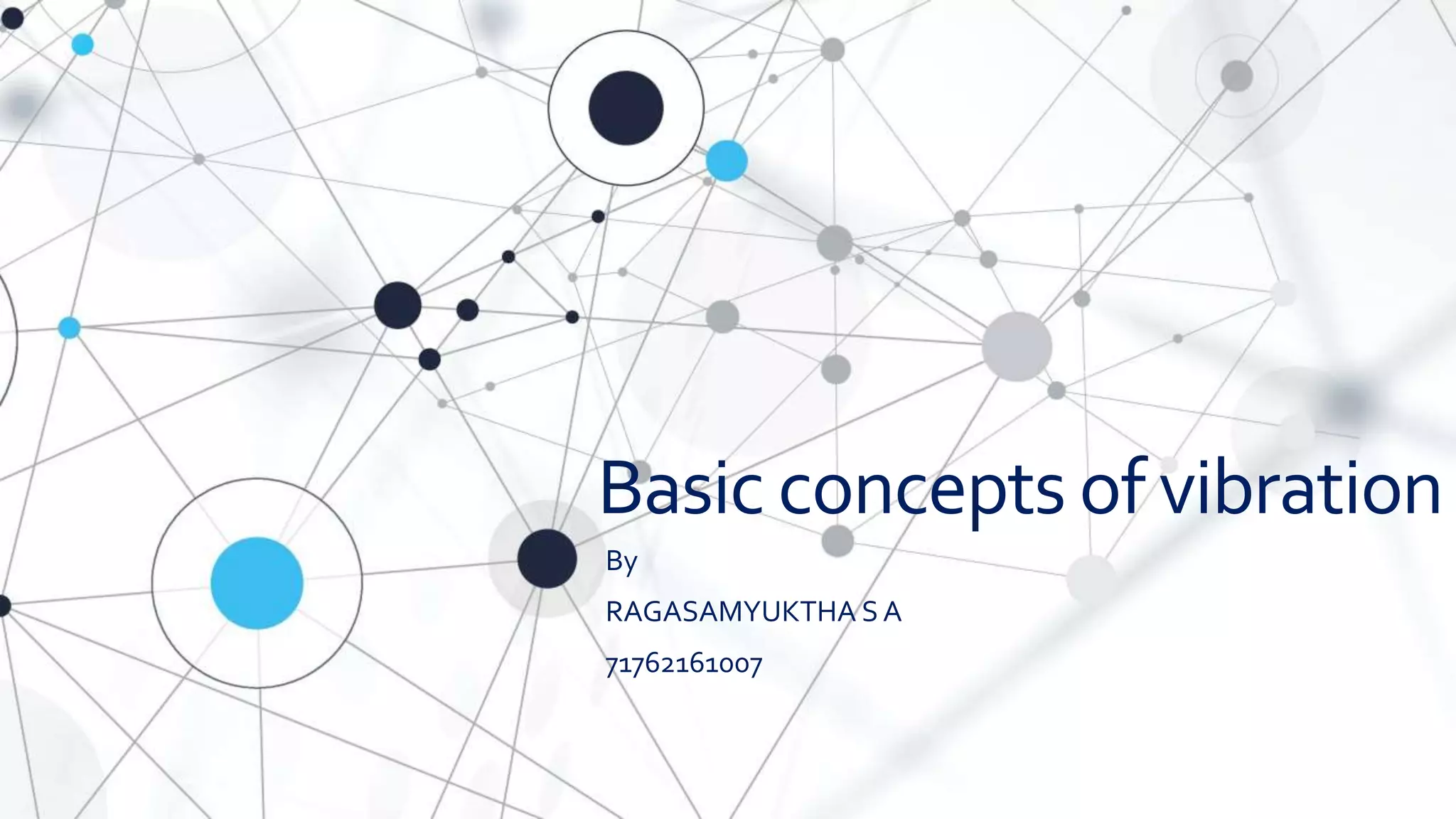 Basic concepts of vibration
By
RAGASAMYUKTHA SA
71762161007
 