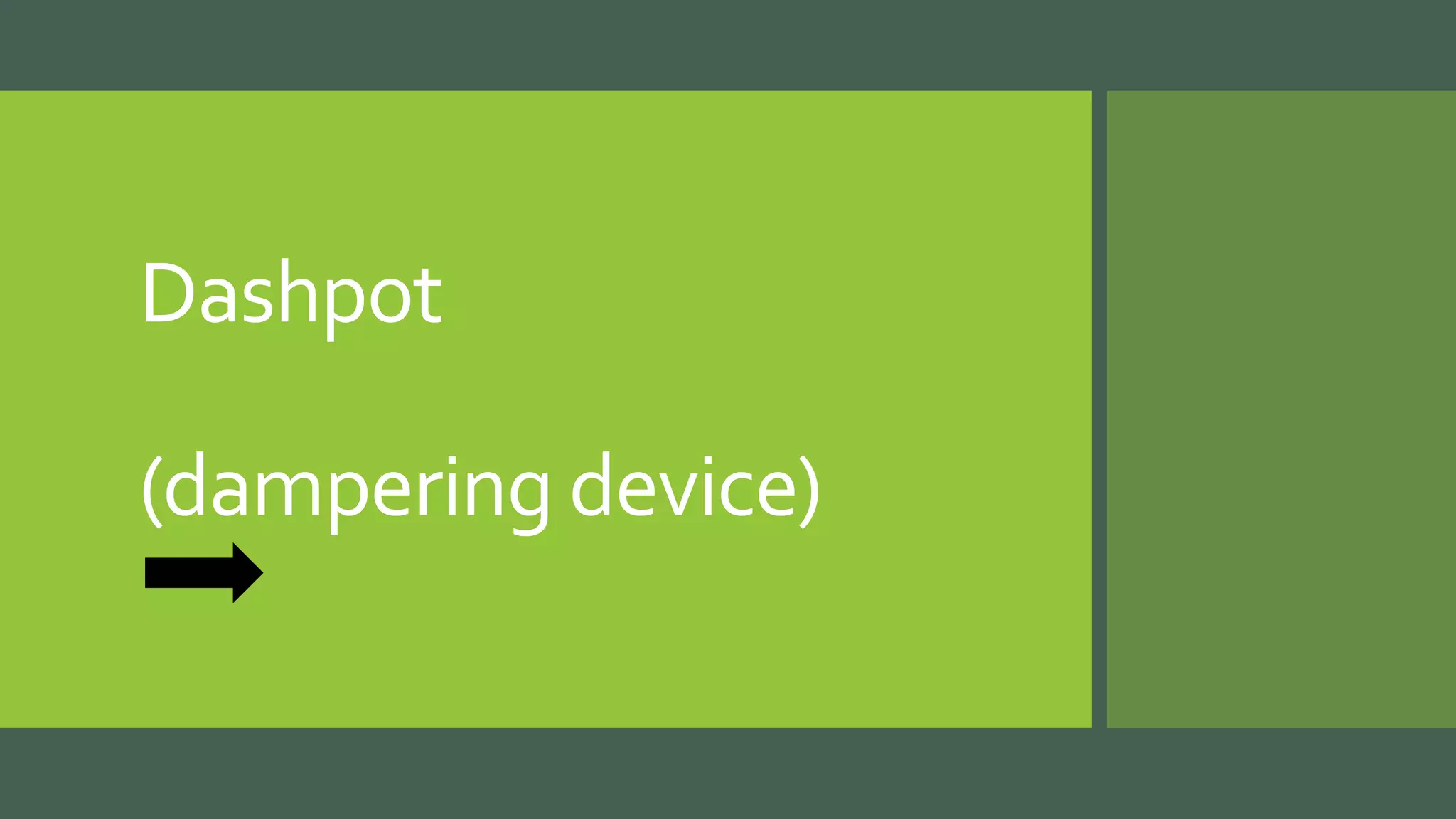 Dashpot
(dampering device)
 