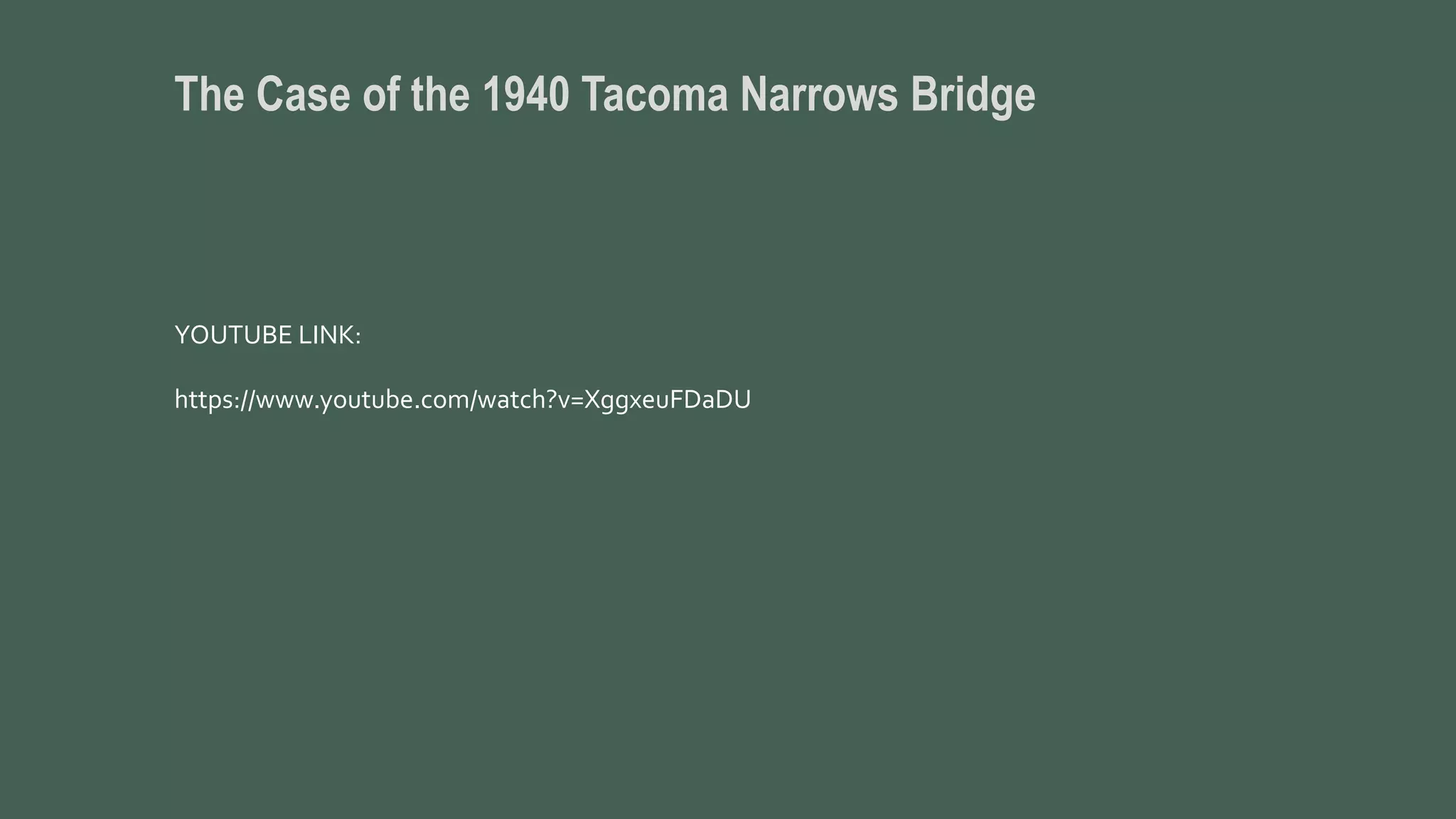 The Case of the 1940 Tacoma Narrows Bridge
https://www.youtube.com/watch?v=XggxeuFDaDU
YOUTUBE LINK:
 