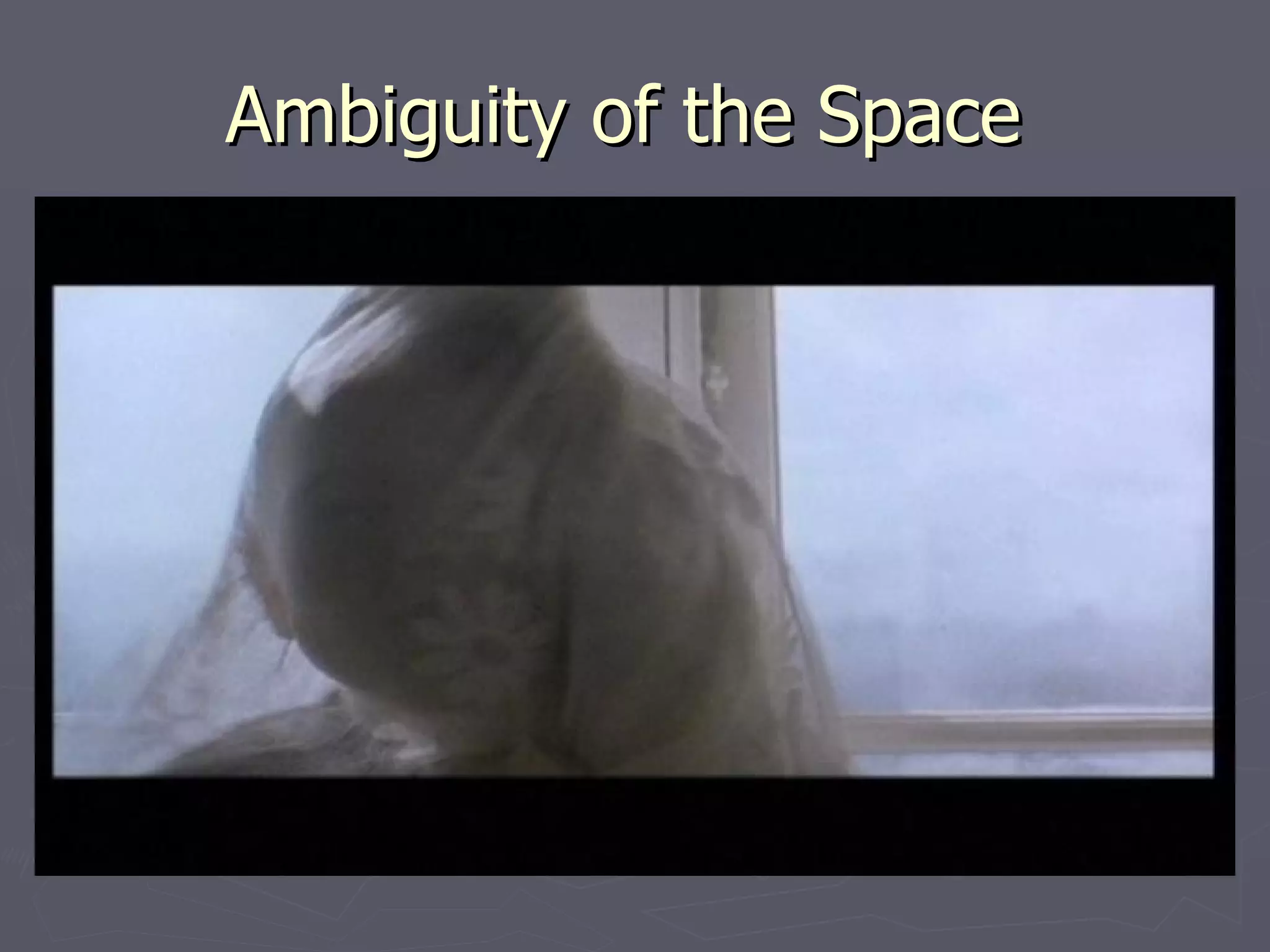 Ambiguity of the Space
 