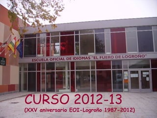 CURSO 2012-13
(XXV aniversario EOI-Logroño 1987-2012)
 