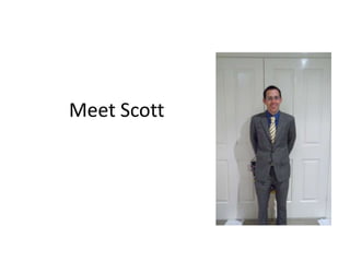 Meet Scott
 