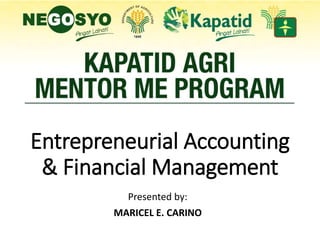 Presented by:
MARICEL E. CARINO
Entrepreneurial Accounting
& Financial Management
 